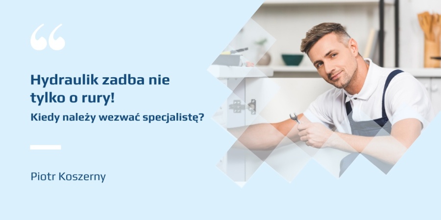 Hydraulik zadba nie tylko o rury! Kiedy należy wezwać specjalistę?