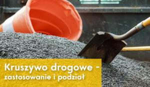 Podział oraz zastosowanie kruszyw