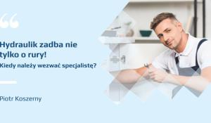 Hydraulik zadba nie tylko o rury! Kiedy należy wezwać specjalistę?